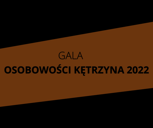 OSOBOWOŚCI KĘTRZYNA 2022 – NOMINUJ WYJĄTKOWYCH KĘTRZYNIAN