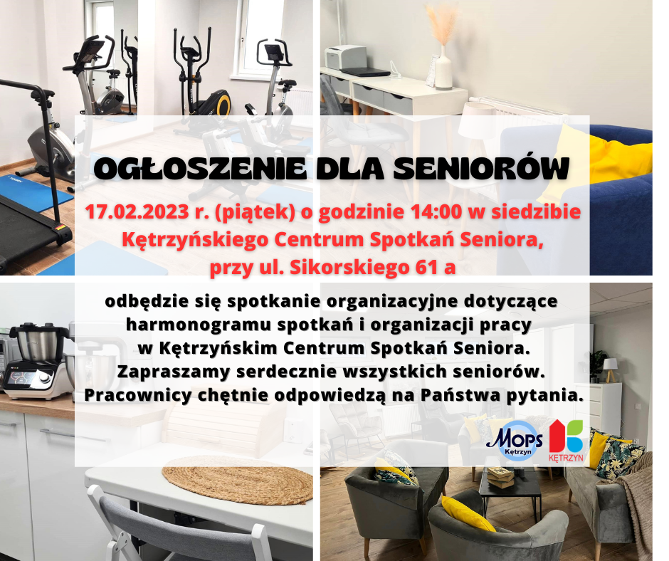 infografika. OGŁOSZENIE DLA SENIORÓW Dnia 17.02.2023 r. o godzinie 14:00 w siedzibie Kętrzyńskiego Centrum Spotkań Seniora przy ul. Sikorskiego 61a Odbędzie się spotkanie organizacyjne dotyczące harmonogramu spotkań i organizacji pracy  w Kętrzyńskim Centrum Spotkań Seniora. Zapraszamy serdecznie wszystkich seniorów-  z chęcią odpowiemy na wasze pytania. w tle zdjęcia z centrum