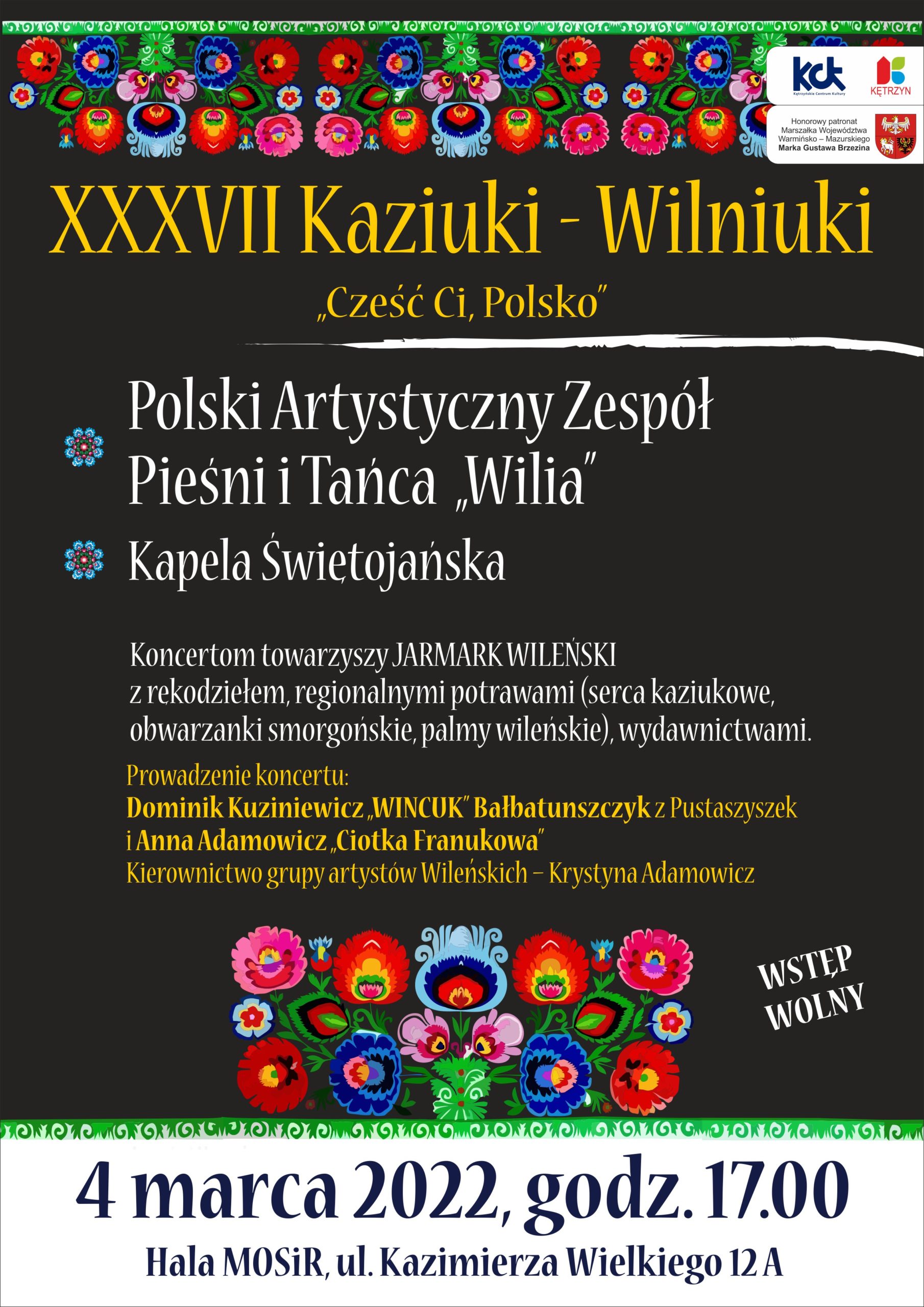 Infografika: Zapraszamy serdecznie 4 marca o godz. 17:00 na XXXVII Kaziuki-Wilniuki, którym towarzyszyć będzie hasło „Cześć Ci, Polsko”. Wydarzenie odbędzie się na Hali MOSiR przy ul. Kazimierza Wielkiego 12A w Kętrzynie. Wstęp wolny.  Prowadzenie: Anna Adamowicz – Citka Franukowa Dominik Kuziniewicz – Wincuk Bałtaunszczyk z Pustaszyszek Kierownictwo grupy artystów Wileńskich – Krystyna Adamowicz Kiermasz rękodzieła w wykonaniu mistrzów ludowych Litwy (palmy, pisanki, wyroby kuchni wileńskiej, obwarzanki smorgońskie, serca piernikowe) Wydawnictwo Znad Wilii - Romuald Mieczkowski